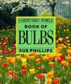 Gardeners' World Book of Bulbs - Sue Phillips