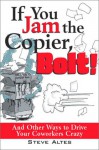 If You Jam The Copier, Bolt! - Steve Altes