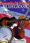 America's Music: Bluegrass : A History of Bluegrassmusic in the Words of Its Pioneers - Barry R. Willis