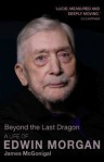 Beyond the Last Dragon: A Life of Edwin Morgan - James McGonigal