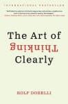 The Art of Thinking Clearly - Rolf Dobelli