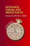 Hogwarts, Narnia, and Middle Earth: Places Upon a Time - Rob Smith