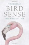 Bird Sense: What It's Like to Be a Bird - Tim Birkhead