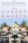 The Hungry Ghosts - Shyam Selvadurai