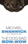 The Dog Said Bow-Wow - Michael Swanwick