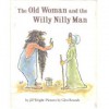 The Old Woman and the Willy Nilly Man - Jill Wright, Glen Rounds