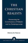 The Christian Realists: Reassessing the Contributions of Niebuhr and His Contemporaries - Eric Patterson, Jean Bethke Elshtain