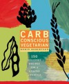 Carb Conscious Vegetarian: 150 Delicious Recipes for a Healthy Lifestyle - Robin Robertson