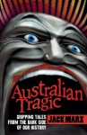 Australian Tragic: Gripping tales from the dark side of our history - Jack Marx