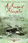 A Season of Slaughter: The Battle of Spotsylvania Court House, May 8-21, 1864 (Emerging Civil War Series) - Chris Mackowski, Kristopher White