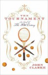 The Tournament: A Novel of the 20th Century - John Clarke