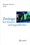 Zwnge Bei Kindern Und Jugendlichen Zwnge Bei Kindern Und Jugendlichen - Christoph Wewetzer