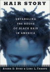 Hair Story: Untangling the Roots of Black Hair in America - Ayana Byrd, Lori L. Tharps