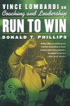 Run to Win: Vince Lombardi on Coaching and Leadership - Don Phillips