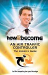 How2become an Air Traffic Controller: The Insider's Guide - Anthony King