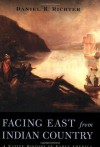 Facing East from Indian Country: A Native History of Early America - Daniel K. Richter