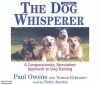 The Dog Whisperer: A Compassionate, Nonviolent Approach to Dog Training - Paul Owens, Norma Eckroate