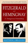 Fitzgerald and Hemingway: A Dangerous Friendship (CARROLL & GRAF) - Matthew J. Bruccoli