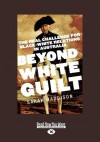 Beyond White Guilt: The Real Challenge for Black-White Relations in Australia - Sarah Maddison