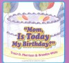 Mom, Is Today My Birthday? - Tracy D. Morrison, Annette Smith