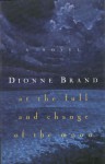 At the Full & Change of the Moon - Dionne Brand