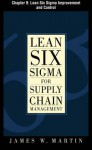 Lean Six SIGMA for Supply Chain Management, Chapter 9 - Lean Six SIGMA Improvement and Control - James J. Martin