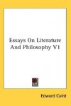 Essays on Literature and Philosophy V1 - Edward Caird