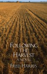 Following the Harvest: A Novel - Fred R. Harris