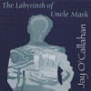 The Labyrinth Of Uncle Mark - Jay O'Callahan