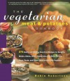 The Vegetarian Meat & Potatoes Cookbook: 275 Hearty and Healthy Meat-Free Recipes (Non) - Robin Robertson