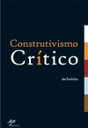 Cosntrutivismo Crítico - Joe L. Kincheloe, Manuel Alberto Vieira