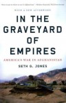 In the Graveyard of Empires: America's War in Afghanistan - Seth G. Jones