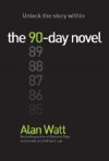 The 90-Day Novel: Unlock the story within - Alan Watt