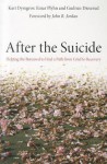 After the Suicide: Helping the Bereaved to Find a Path from Grief to Recovery - Kari Dyregrov, Einar Plyhn, Gudrun Dieserud