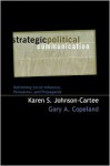 Strategic Political Communication: Rethinking Social Influence, Persuasion, and Propaganda (Communication, Media, and Politics) - Karen S. Johnson-Cartee, Gary A. Copeland