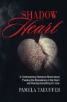 Shadow Heart: A Contemporary Romance Novel about Pushing the Boundaries of the Heart and Risking Everything for Love (Broken Bottles Series) (Volume 1) - Pamela Taeuffer