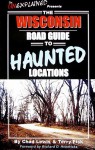 The Wisconsin Road Guide to Haunted Locations - Chad Lewis