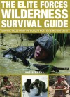 The Elite Forces Wilderness Survival Guide: Survival Skills from the World's Most Elite Military Units - Chris McNab