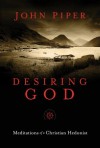 Desiring God, 25th Anniversary Reference Edition: Meditations of a Christian Hedonist - John Piper