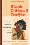 Black Cultural Traffic: Crossroads in Global Performance and Popular Culture - Harry J. Elam Jr., Kennell Jackson