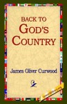 Back to God's Country - James Oliver Curwood