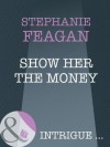 Show Her the Money (Mills & Boon Intrigue) - Stephanie Feagan