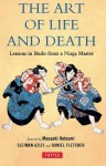 The Art of Life and Death: Lessons in Budo from a Ninja Master - Daniel Fletcher, Sleiman Azizi, Masaaki Hatsumi