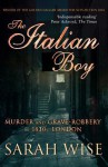 The Italian Boy: Murder and Grave-Robbery in 1830s London - Sarah Wise