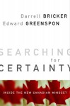 Searching for Certainty: Inside the New Canadian Mindset - Darrell Bricker, Edward Greenspon, Bricker, Ed Greenspon