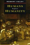 Humans Before Humanity - Robert A. Foley