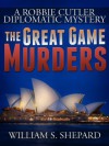 The Great Game Murders (Robbie Cutler Diplomatic Mysteries) - William S. Shepard