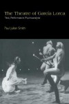 The Theatre of Garc a Lorca: Text, Performance, Psychoanalysis - Paul Julian Smith, Enrique Pupo-Walker