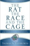 Rat, the Race, and the Cage, the (Secular Edition): A Simple Way to Guarantee Job Satisfaction and Success - Thomas Ellsworth