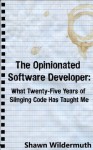 The Opinionated Software Developer: What Twenty-Five Years of Slinging Code Has Taught Me - Shawn Wildermuth